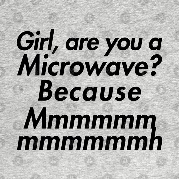 GIRL ARE YOU A MICROWAVE by giovanniiiii